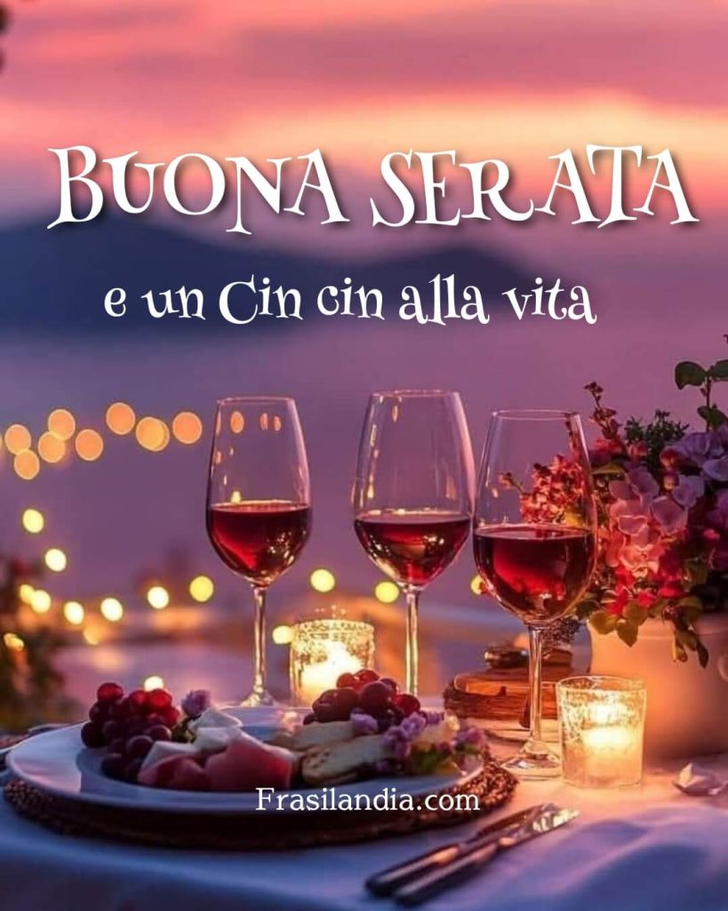 Buona Serata E Un Cin Cin Alla Vita