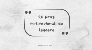 20 Frasi motivazionali da leggere