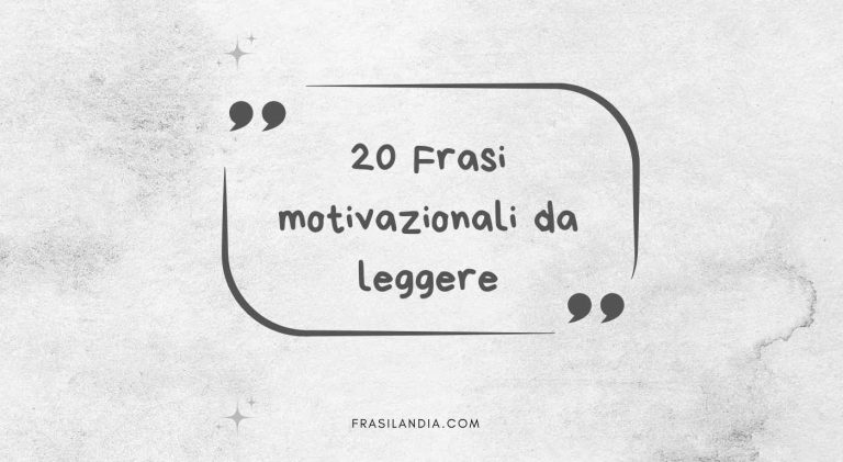 20 Frasi Motivazionali che possono cambiare la tua vita