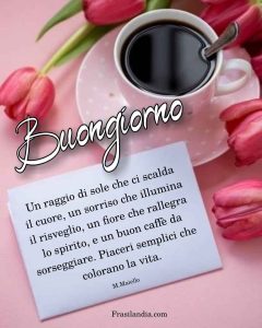 Un raggio di sole che ci scalda il cuore, un sorriso che illumina il risveglio, un fiore che rallegra lo spirito, e un buon caffè da sorseggiare. Piaceri semplici che colorano la vita. Buongiorno.