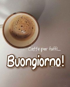 Caffè per tutti... Buongiorno