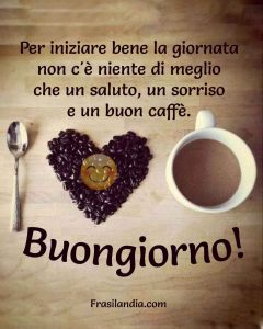 Per iniziare bene la giornata non c'è niente di meglio che un saluto, un sorriso e un buon caffè. Buongiorno.