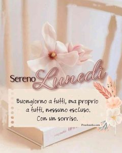 Buongiorno a tutti, ma proprio a tutti, nessuno escluso. Con un sorriso. Sereno lunedì.