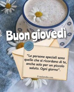 “Le persone speciali sono quelle che si ricordano di te, anche solo per un piccolo saluto. Ogni giorno”. Buon giovedì.