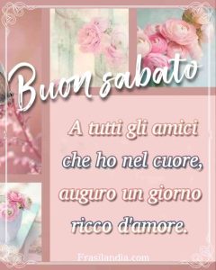 A tutti gli amici che ho nel cuore, auguro un giorno ricco d'amore. Buon sabato.