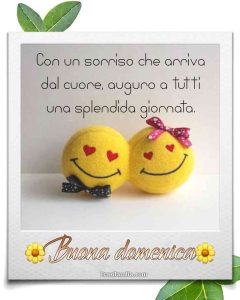 Con un sorriso che arriva dal cuore, auguro a tutti una splendida giornata. Buona domenica.