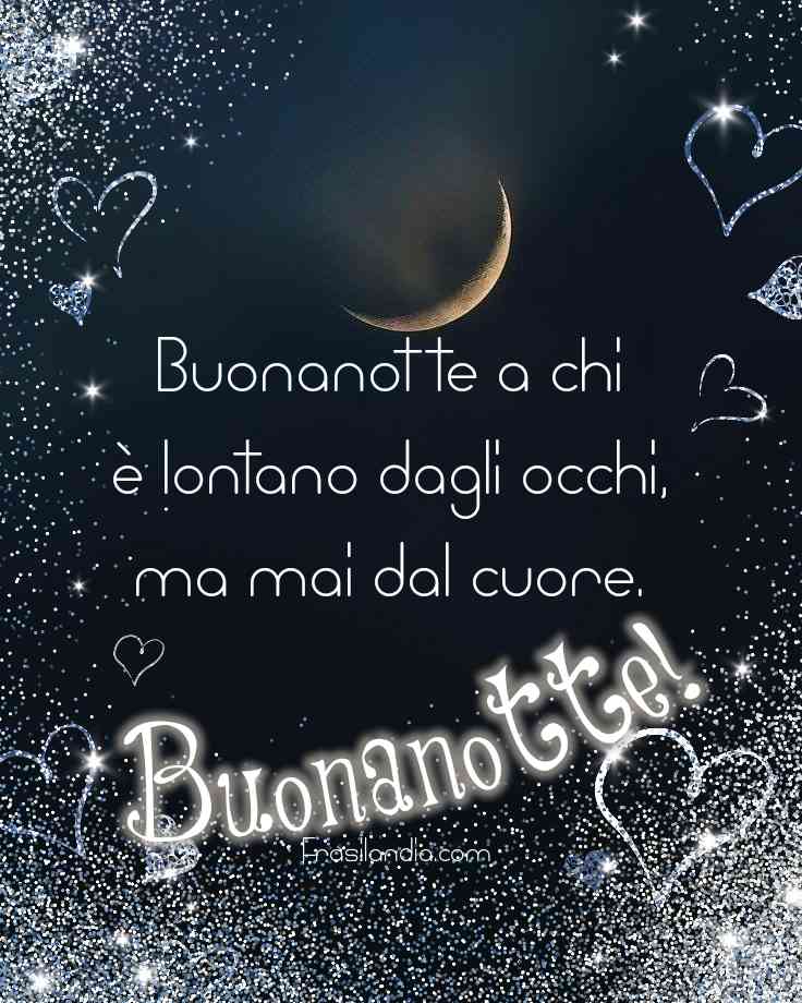 Buonanotte A Chi Lontano Dagli Occhi Ma Mai Dal Cuore Frasilandia