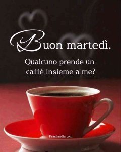 Buon martedì. Qualcuno prende un caffè insieme a me?