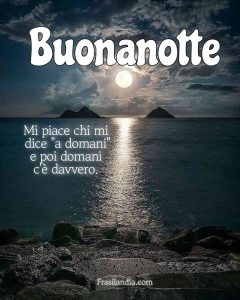 Mi piace chi mi dice "a domani" e poi domani c'è davvero. Buonanotte.