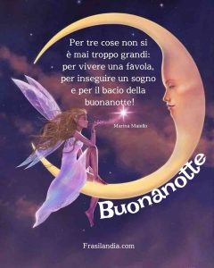 Per tre cose non si è mai troppo grandi: per vivere una favola, per inseguire un sogno e per il bacio della buonanotte.