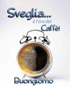 Sveglia, è l'ora del caffè. Buongiorno.