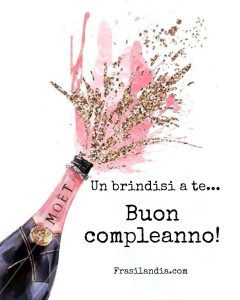 Un brindisi a te... Buon compleanno.