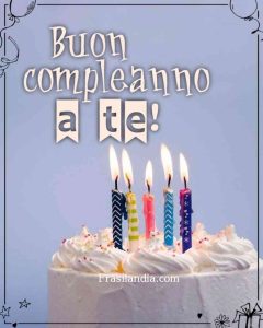 Buon compleanno a te.