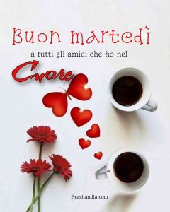 Buon martedì a tutti gli amici che ho nel cuore.