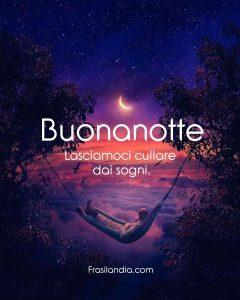 Lasciamoci cullare dai sogni. Buonanotte.