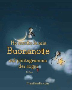 Ho scritto la mia buonanotte sul pentagramma dei sogni.