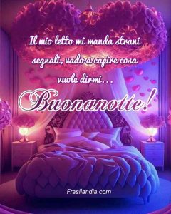 Il mio letto mi manda strani segnali, vado a capire cosa vuole dirmi. Buonanotte.