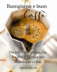 Da soli o in compagnia, il caffè è la cosa più buona che ci sia. Buongiorno e buon caffè.