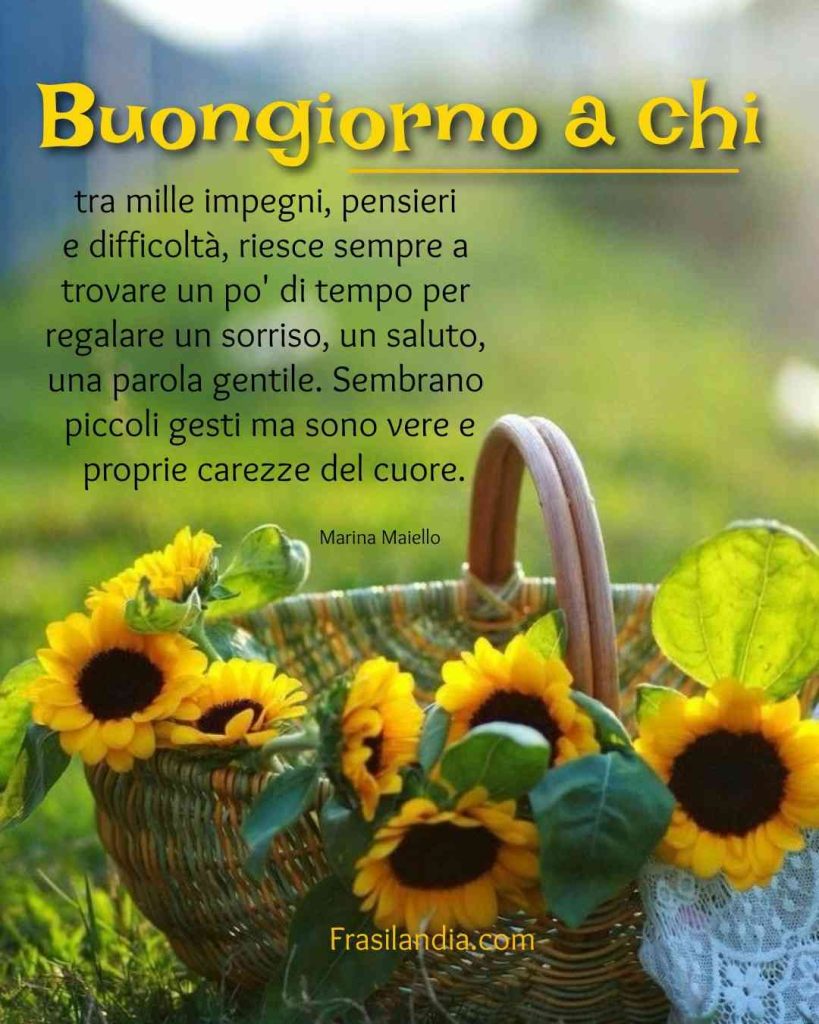 Buongiorno a chi, tra mille impegni, pensieri e difficoltà, riesce sempre a trovare un po' di tempo per regalare un sorriso, un saluto, una parola gentile. Sembrano piccoli gesti ma sono vere e proprie carezze del cuore.