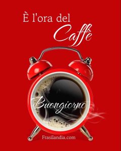 È l'ora del caffè. Buongiorno.