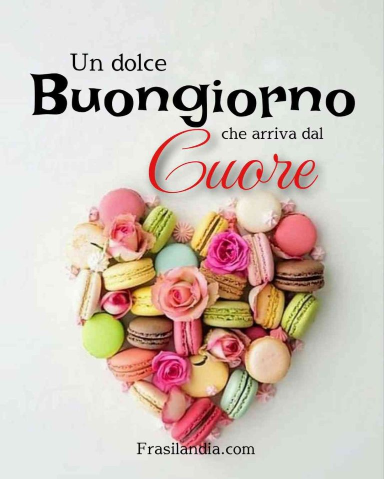 Un Dolce Buongiorno Che Arriva Dal Cuore Frasilandia Un Dolce Buongiorno Che Arriva Dal Cuore Frasilandia
