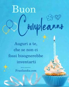 Auguri a te che se non ci fossi bisognerebbe inventarti. Buon compleanno.