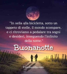 "In sella alla bicicletta, sotto un tappeto di stelle, il mondo scompare, e ci ritroviamo a pedalare tra sogni e desideri, inseguendo l'infinito della notte." Buonanotte.