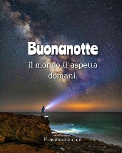 Buonanotte, il mondo ti aspetta domani.