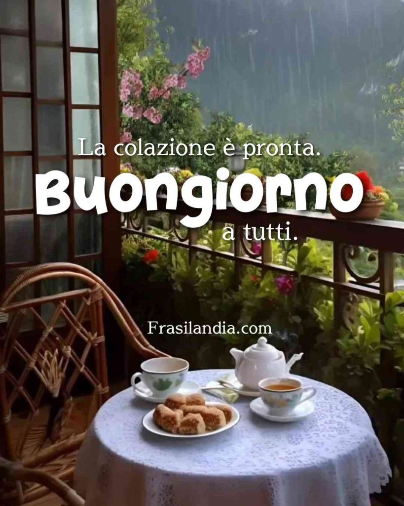 La colazione è pronta, buongiorno a tutti.