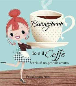 Io e il caffè. Storia di un grande amore. Buongiorno.