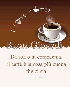 Da soli o in compagnia, il caffè è la cosa più buona che ci sia. Buon giovedì.