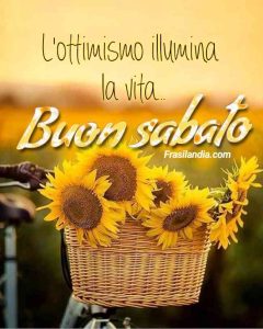 L'ottimismo illumina la vita. Buon sabato.