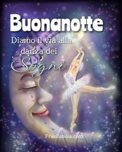 Diamo il via alla danza dei sogni. Buonanotte.