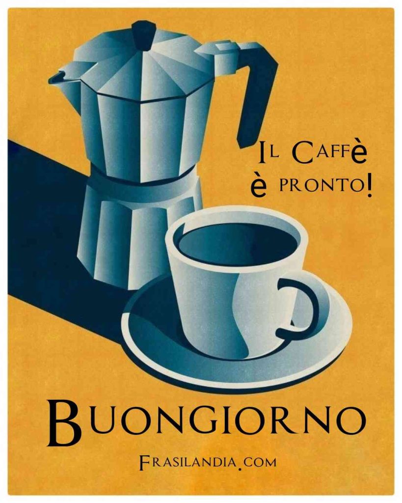 Il caffè è pronto. Buongiorno.