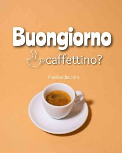 Buongiorno, caffettino?