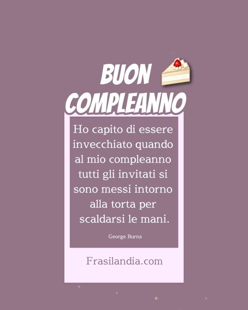 Ho capito di essere invecchiato quando al mio compleanno tutti gli invitati si sono messi intorno alla torta per scaldarsi le mani. Buon compleanno.