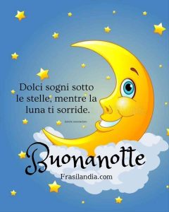 Dolci sogni sotto le stelle, mentre la luna ti sorride. Buonanotte.