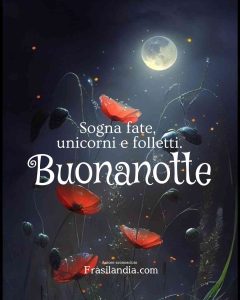 Sogna fate, unicorni e folletti. Buonanotte.