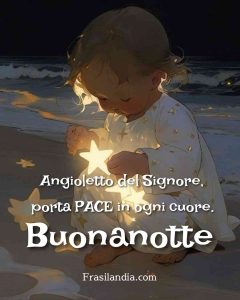 Angioletto del Signore, porta PACE in ogni cuore. Buonanotte.