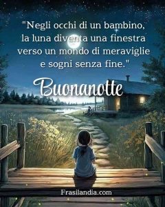 "Negli occhi di un bambino, la luna diventa una finestra verso un mondo di meraviglie e sogni senza fine." Buonanotte.