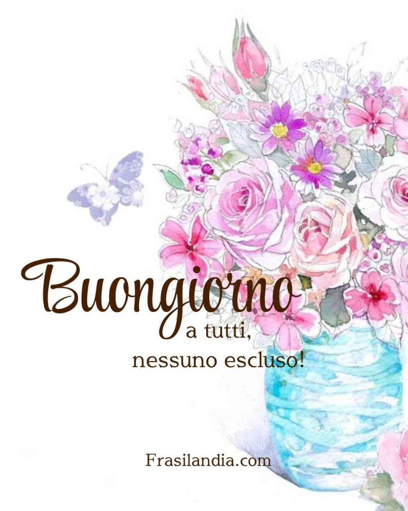 Buongiorno a tutti, nessuno escluso.