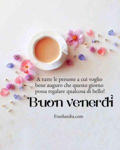 A tutte le persone a cui voglio bene, auguro che questo giorno possa regalare qualcosa di speciale. Buon venerdì.