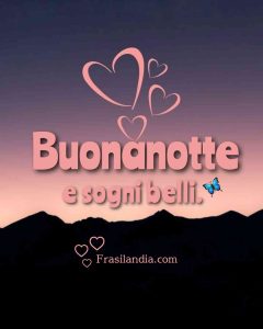 Buonanotte e sogni belli.