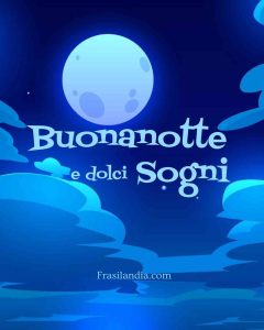 Buonanotte e dolci sogni.