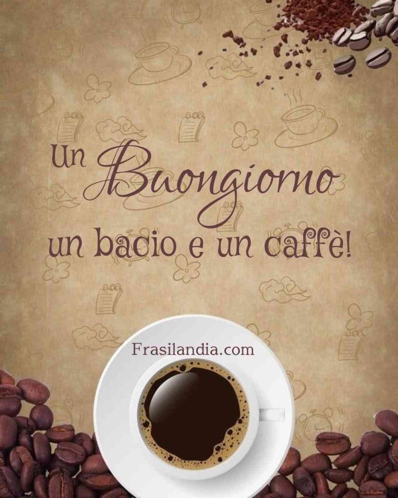 Un buongiorno, un bacio e un caffè.