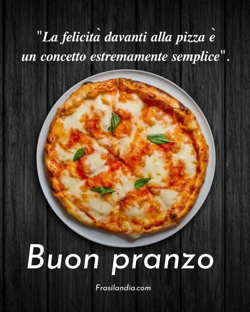 La felicità davanti alla pizza è un concetto estremamente semplice. Buon pranzo.