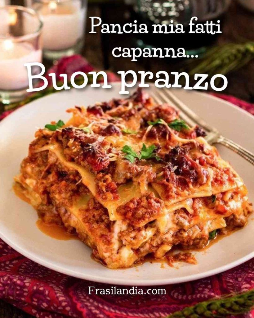 Pancia mia fatti capanna... Buon pranzo.