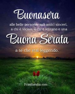 Buonasera alle belle persone, agli amici sinceri, a chi è vicino, a chi è lontano e una buona serata a te che stai leggendo.