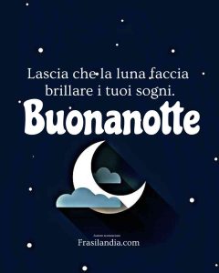 Lascia che la luna faccia brillare i tuoi sogni. Buonanotte.