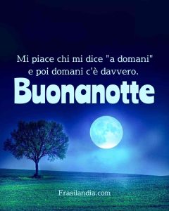 Mi piace chi mi dice "a domani" e poi domani c'è davvero. Buonanotte.